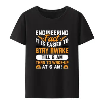 Mühendislik Gerçeği Sabah 6'ya Kadar Uyanık Kalmak, Sabah 6'da Uyanmaktan Daha Kolaydır Modal T Shirt Komik Yenilik Yaratıcı Rahat Gömlek